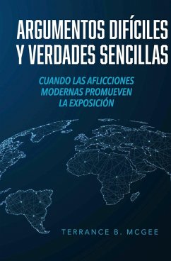 Argumentos Difíciles y Verdades Sencillas (eBook, ePUB) - McGee, Terrance B.