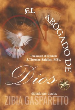 El Abogado de Dios (Zibia Gasparetto & Lucius) (eBook, ePUB) - Gasparetto, Zibia; Lucius, Por El Espíritu; MSc., J. Thomas Saldias