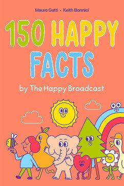150 Happy Facts by The Happy Broadcast (eBook, ePUB) - Bonnici, Keith; The Happy Broadcast