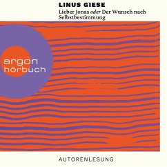 Lieber Jonas oder Der Wunsch nach Selbstbestimmung - Briefe an die kommenden Generationen (MP3-Download) - Giese, Linus