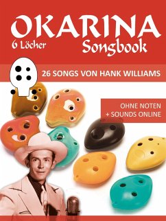 Okarina Songbook - 6 Löcher - 26 Songs von Hank Williams (eBook, ePUB) - Boegl, Reynhard; Schipp, Bettina