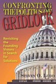 Confronting the Politics of Gridlock, Revisiting the Founding Visions in Search of Solutions (eBook, ePUB)