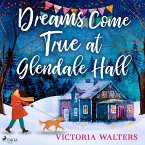 Dreams Come True at Glendale Hall: A romantic, uplifting and feelgood read (MP3-Download)