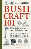 Bushcraft 101 - Überleben in der Wildnis / Der ultimative Survival Praxisführer (eBook, ePUB)