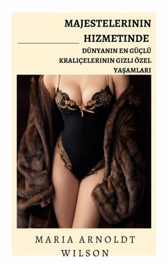 Majestelerinin Hizmetinde: Dünyanin En Güçlü Kraliçelerinin Gizli Özel Yasamlari (eBook, ePUB) - Wilson, Maria Arnoldt
