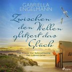 Zwischen den Wellen glitzert das Glück: Vier Frauen. Vier Sehnsuchtsorte. Vier Lebensträume.   SPIEGEL Bestseller-Autorin (MP3-Download)