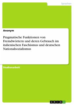 Pragmatische Funktionen von Fremdwörtern und deren Gebrauch im italienischen Faschismus und deutschen Nationalsozialismus (eBook, PDF)
