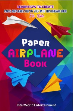Paper Airplane Book : Learn How To Create Paper Airplanes Step By Step With This Origami Book For Kids (InterWorld Origami, #2) (eBook, ePUB) - Entertainment, InterWorld