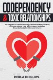 Codependency and Toxic Relationships: A Complete Guide to Healing Emotional Manipulation, Lifelong Abuse, Low Self-Esteem, and Poor Boundaries to Feel Secure in Love (eBook, ePUB)