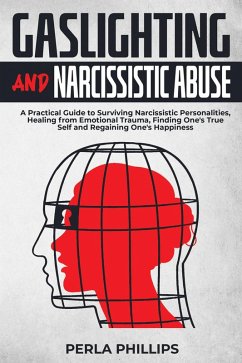 Cover Gaslighting and Narcissistic Abuse: A Practical Guide to Surviving Narcissistic Personalities, Healing from Emotional Trauma, Finding One's True Self and Regaining One's Happiness (eBook, ePUB)