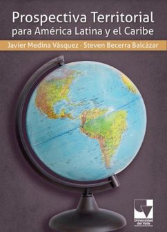 Prospectiva territorial para Ámérica Latina (eBook, ePUB) - Medina Vásquez, Javier; Becerra Balcázar, Steven