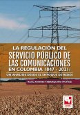La regulación del servicio público de las comunicaciones en Colombia 1847 - 2021: un análisis desde el enfoque de redes (eBook, ePUB)