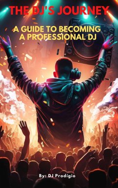 Cover The DJ's Journey - A Guide to Becoming a Professional DJ (eBook, ePUB)