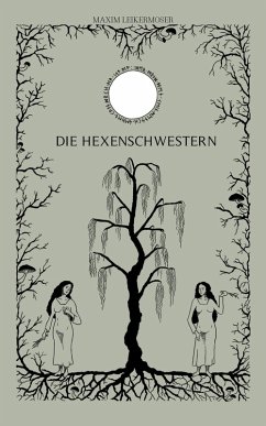 Die Hexenschwestern (eBook, ePUB) - Leikermoser, Maxim; Leikermoser, Sabine
