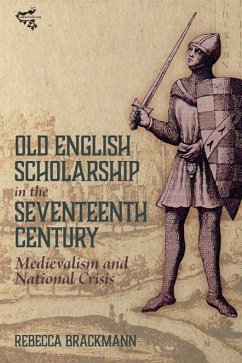 Old English Scholarship in the Seventeenth Century (eBook, ePUB) - Brackmann, Rebecca