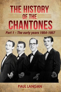 The History of The Chantones: Part 1 - The early years 1954-1957 (eBook, ePUB) - Langan, Paul