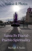 Haikus & Photos: Santa Fe Fractal-Pueblo Spirtuality (Haikus and Photos, #17) (eBook, ePUB)