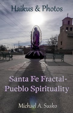 Haikus & Photos: Santa Fe Fractal-Pueblo Spirtuality (Haikus and Photos, #17) (eBook, ePUB) - Susko, Michael A.