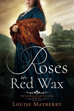 Roses in Red Wax (Darnalay Castle Series, #1) (eBook, ePUB) - Mayberry, Louise