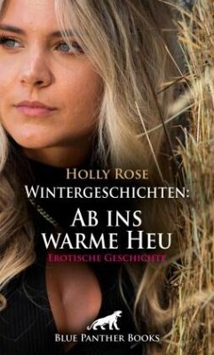 Wintergeschichten: Ab ins warme Heu   Erotische Geschichte + 1 weitere Geschichte - Rose, Holly