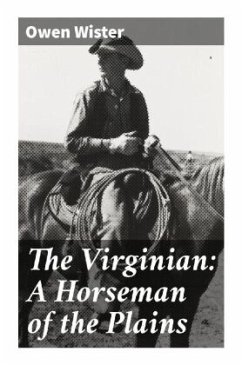 The Virginian: A Horseman of the Plains - Wister, Owen