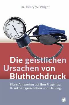 Die geistlichen Ursachen von Bluthochdruck - Wright, Henry W.