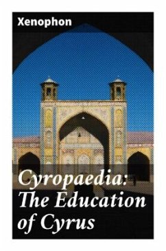 Cyropaedia: The Education of Cyrus - Xenophon