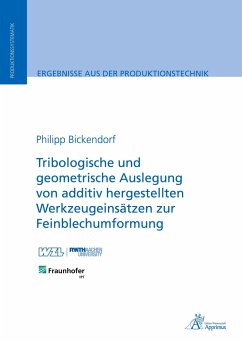 Tribologische und geometrische Auslegung von additiv hergestellten Werkzeugeinsätzen zur Feinblechumformung - Bickendorf, Philipp
