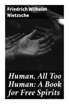 Human, All Too Human: A Book for Free Spirits - Nietzsche, Friedrich