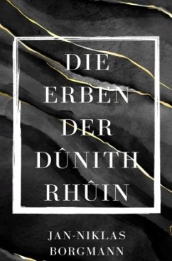 Die Erben der Dûnith Rhûin - Borgmann, Jan-Niklas