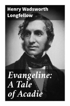 Evangeline: A Tale of Acadie - Longfellow, Henry Wadsworth