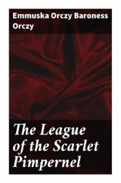 The League of the Scarlet Pimpernel - Orczy, Emmuska Orczy, Baroness