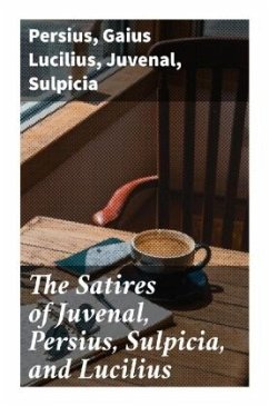 The Satires of Juvenal, Persius, Sulpicia, and Lucilius - Persius;Lucilius, Gaius;Juvenal