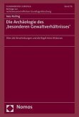 Die Archäologie des ,besonderen Gewaltverhältnisses'