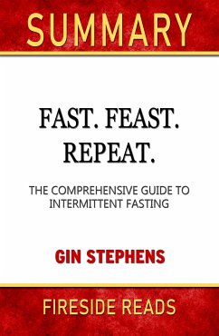 Fast. Feast. Repeat.: The Comprehensive Guide to Intermittent Fasting by Gin Stephen: Summary by Fireside Reads (eBook, ePUB)