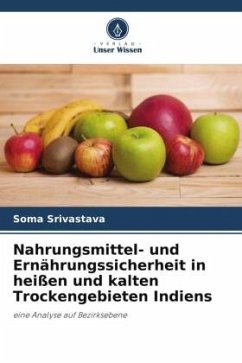 Nahrungsmittel- und Ernährungssicherheit in heißen und kalten Trockengebieten Indiens - Srivastava, Soma