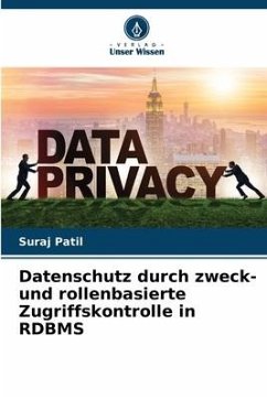 Datenschutz durch zweck- und rollenbasierte Zugriffskontrolle in RDBMS - Patil, Suraj