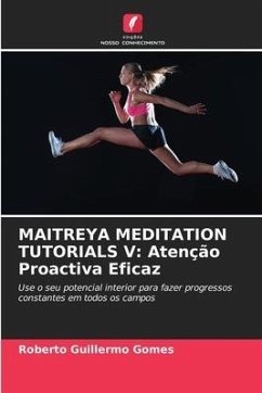 MAITREYA MEDITATION TUTORIALS V: Atenção Proactiva Eficaz - Gomes, Roberto Guillermo