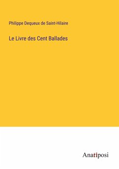 Le Livre des Cent Ballades - Saint-Hilaire, Philippe Dequeux de