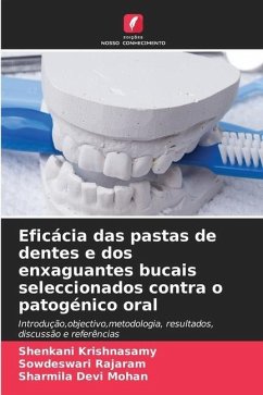 Eficácia das pastas de dentes e dos enxaguantes bucais seleccionados contra o patogénico oral - Krishnasamy, Shenkani;Rajaram, Sowdeswari;Mohan, Sharmila Devi