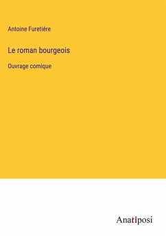 Le roman bourgeois - Furetiére, Antoine