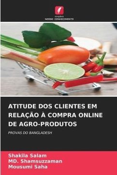 ATITUDE DOS CLIENTES EM RELAÇÃO À COMPRA ONLINE DE AGRO-PRODUTOS - Salam, Shakila;Shamsuzzaman, MD.;Saha, Mousumi