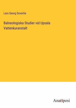 Balneologiska Studier vid Upsala Vattenkuranstalt - Dovertie, Lars Georg