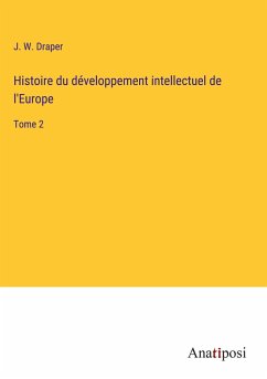 Histoire du développement intellectuel de l'Europe - Draper, J. W.