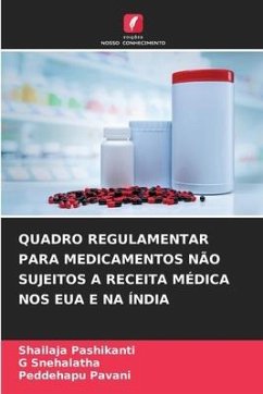 QUADRO REGULAMENTAR PARA MEDICAMENTOS NÃO SUJEITOS A RECEITA MÉDICA NOS EUA E NA ÍNDIA - Pashikanti, Shailaja;Snehalatha, G;Pavani, Peddehapu