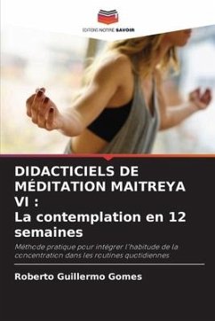 DIDACTICIELS DE MÉDITATION MAITREYA VI : La contemplation en 12 semaines - Gomes, Roberto Guillermo