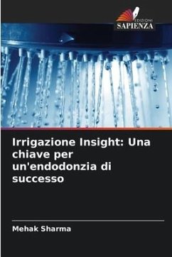 Irrigazione Insight: Una chiave per un'endodonzia di successo - Sharma, Mehak