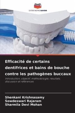 Efficacité de certains dentifrices et bains de bouche contre les pathogènes buccaux - Krishnasamy, Shenkani;Rajaram, Sowdeswari;Mohan, Sharmila Devi