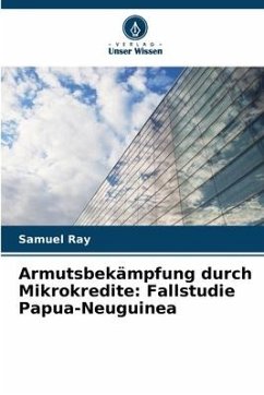 Armutsbekämpfung durch Mikrokredite: Fallstudie Papua-Neuguinea - Ray, Samuel