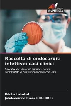 Raccolta di endocarditi infettive: casi clinici - Lakehal, Redha;Bouhidel, Jalaleddinne Omar